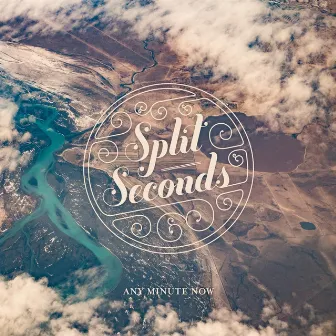 Any Minute Now by Split Seconds