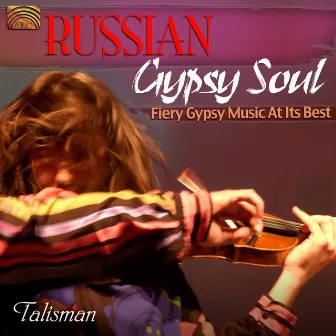 Russian Gypsy Soul: Fiery Gypsy Music at Its Best by Talisman