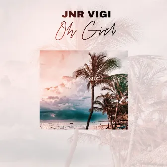 Oh Girl by Jnr Vigi