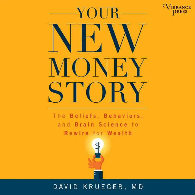 Chapter 22 - Your New Money Story - The Beliefs, Behaviors, and Brain Science to Rewire for Wealth