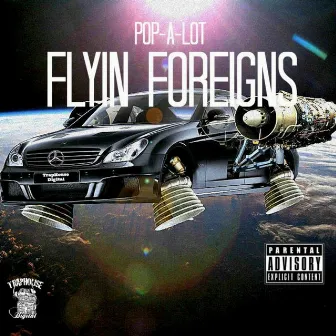 Flyin Foreigns by Pop-A-Lot