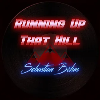 Running Up That Hill (A Deal With God) by Sebastian Böhm