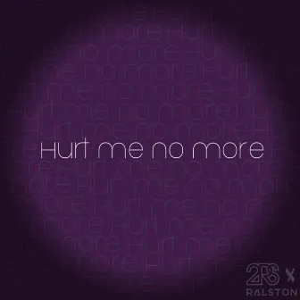 Hurt Me No More by Ralston