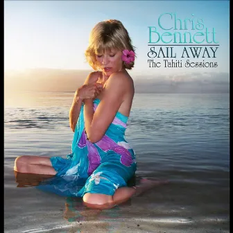 Sail Away - The Tahiti Sessions by Chris Bennett