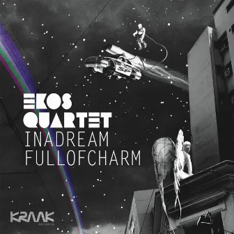 In A Dream Full Of Charm by Ekos Quartet