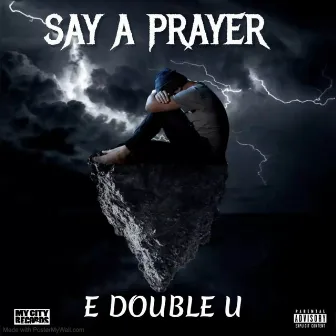 Say A Prayer by E Double U