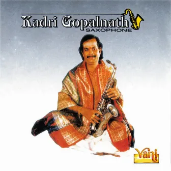 Kadri Gopalnath - Saxophone Vol I by Swathi Thirunal