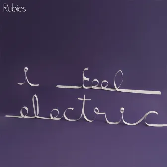 I Feel Electric by Rubies