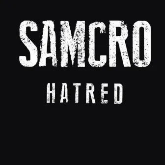 Hatred by Samcro