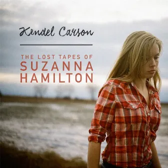 The Lost Tapes of Suzanna Hamilton by Kendel Carson