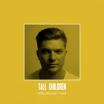 Why Should I Care by Tall Children