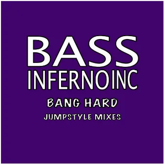 Bang Hard (Jumpstyle Mixes) by Bass Inferno Inc