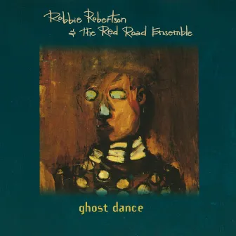 Ghost Dance by Robbie Robertson & The Red Road Ensemble