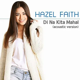 Di Na Kita Mahal (Acoustic Version) by Hazel Faith