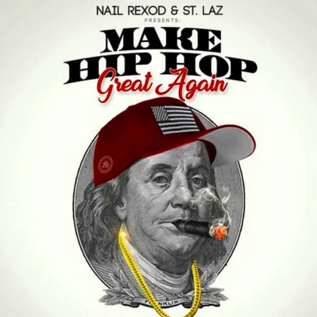 Nail Rexod & St. Laz Present Make Hip-Hop Great Again