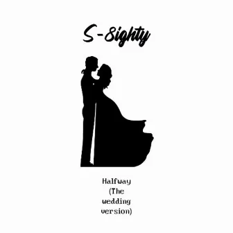 Halfway (Wedding Version) by S-8ighty