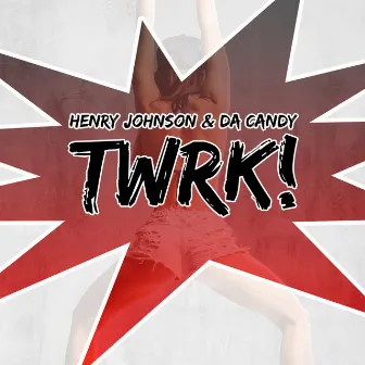 Twrk! by Henry Johnson