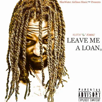 Leave Me a Loan by Klutch Jenkinz