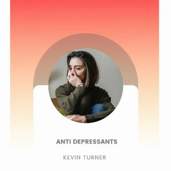 Anti Depressants by Kevin Turner