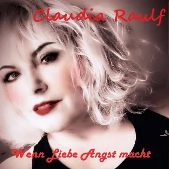 Wenn Liebe Angst Macht by Claudia Raulf