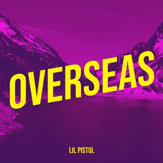 Overseas by Lil Pistol