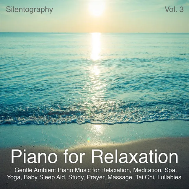 Piano for Relaxation, Vol. 3 (Gentle Ambient Piano Music for Relaxation, Meditation, Spa, Yoga, Baby Sleep Aid, Study, Prayer, Massage, Tai Chi, Lullabies)