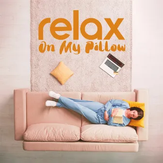 Relax On My Pillow by 