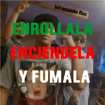 Enrollala Enciéndela y Fumala by Inframundo Rec