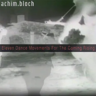 Eleven Dance Movements For The Coming Rising by achim.bloch