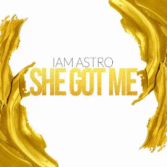 She Got Me by Iam Astro