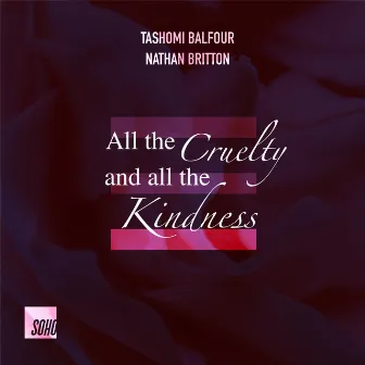 All the Cruelty and All the Kindness by Tashomi Balfour