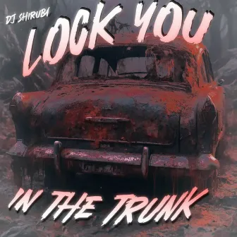 LOCK YOU IN THE TRUNK by Omnicron Media