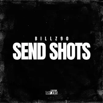 Send Shots by Billz 90