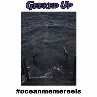 #oceanmemereels by Geeked Up