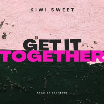 Get It Together by Kiwi Sweet