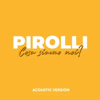 Cosa siamo noi? (Acoustic Version) by PIROLLI