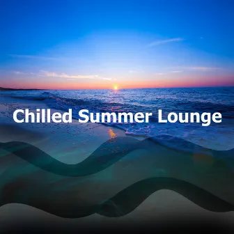 Chilled Summer Lounge by Chill Music Universe