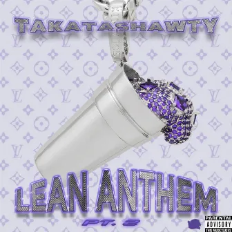 Lean Anthem, Pt. 2 by TAKATASHAWTY