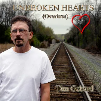 Unbroken Hearts (Overture) by Tim Gebard