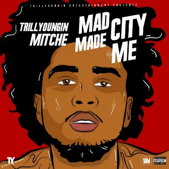 Mad City Made Me by Trill Youngin Mitche