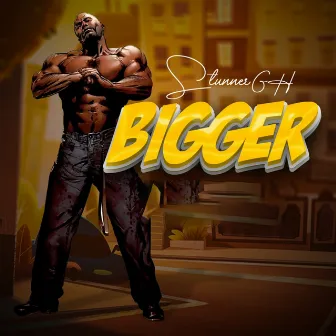 Bigger by Stunner GH