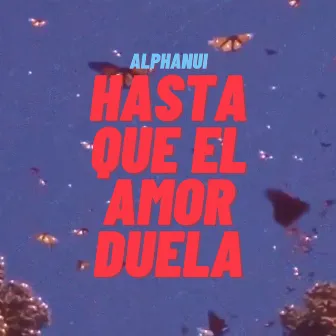 Hasta Que el Amor Duela by Alphanui