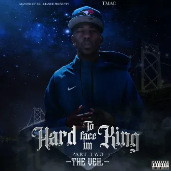 Hard to Face I'm King, Part Two: The Veil by T Mac