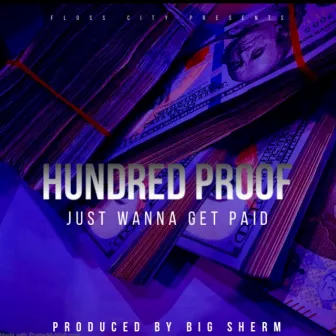 Just Wanna Get Paid by Hundred Proof