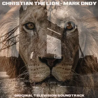 Christian the Lion (Original TV Soundtrack) by Mark Dndy