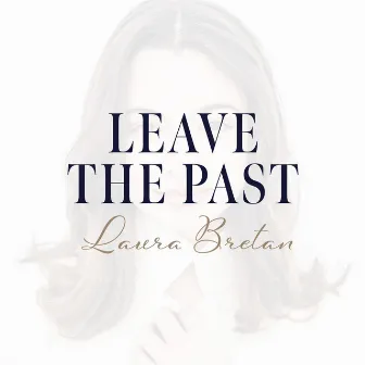 Leave the Past by Laura Bretan