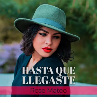 Hasta Que Llegaste by Rose Mateo