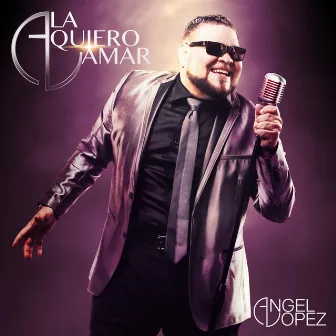 La Quiero Amar by Angel Lopez