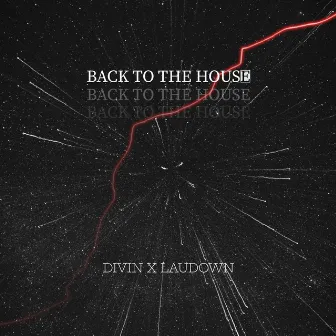 Back To The House by DIVIN