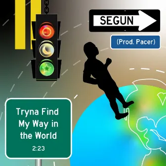 Tryna Find My Way In The World by Segun